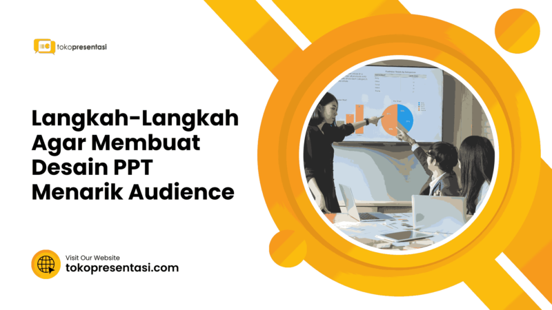 Langkah-Langkah Agar Membuat Desain PPT Menarik Audience